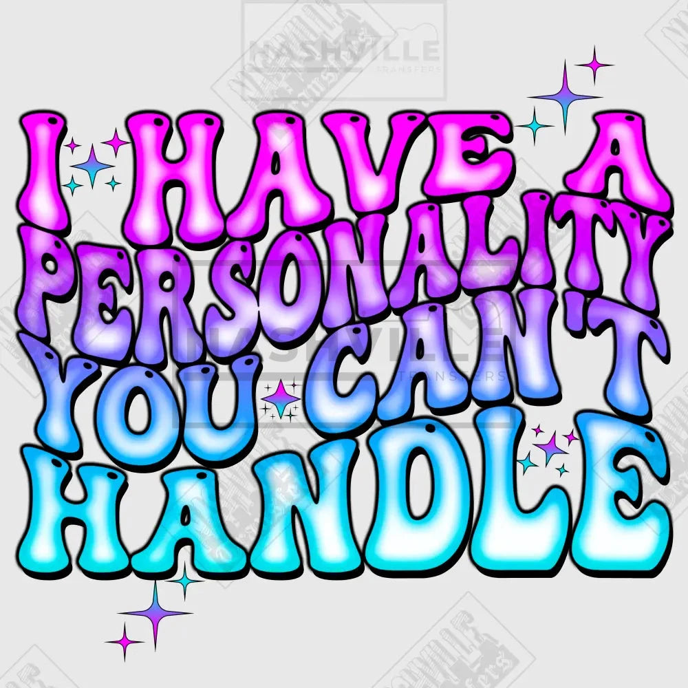 I Have A Personality You Cant Handle Transfer.