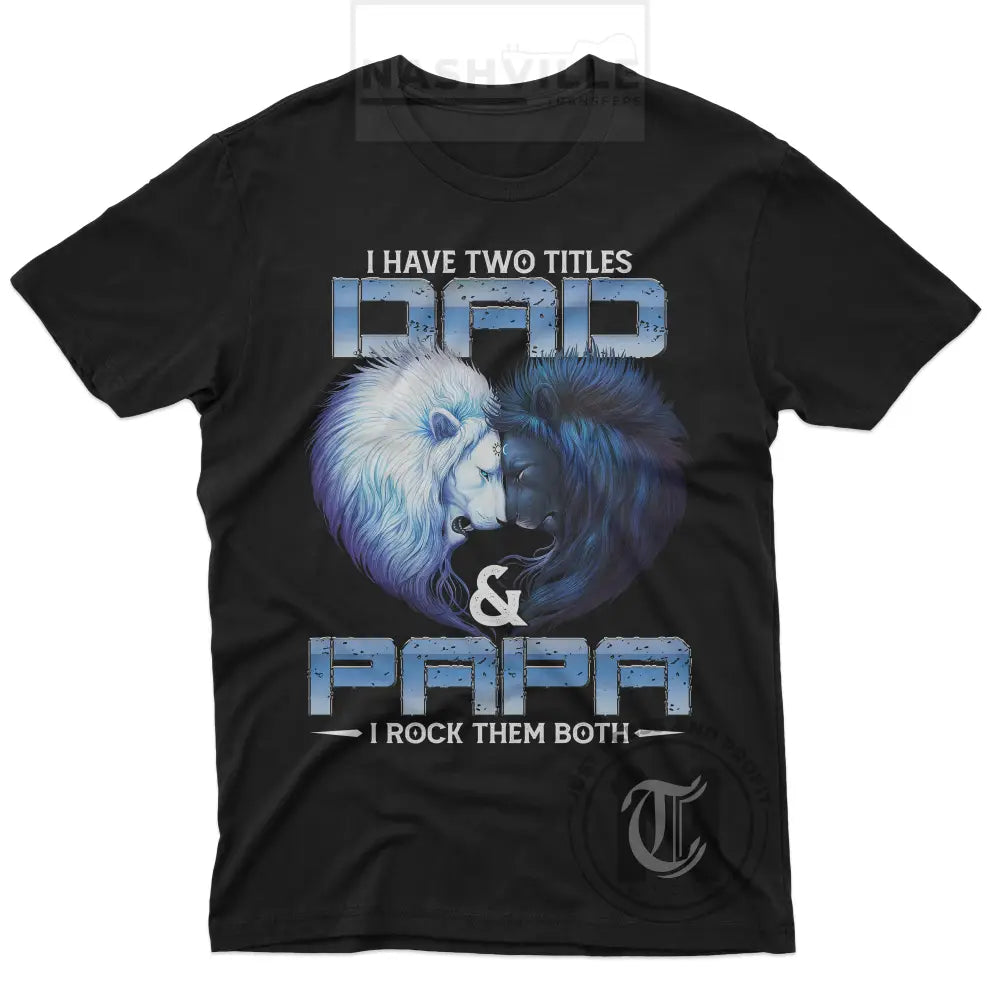 I Have Two Titles. Dad And Papa. Rock Them Both Tee T-Shirt