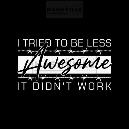 I Tried To Be Less Awesome. It Didn’t Work Transfer