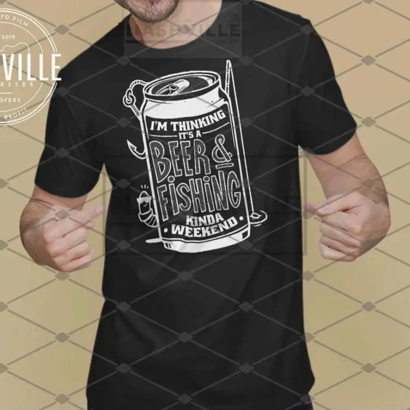 Im Thinking Its A Beer And Fishing Kinda Weekend Tee.