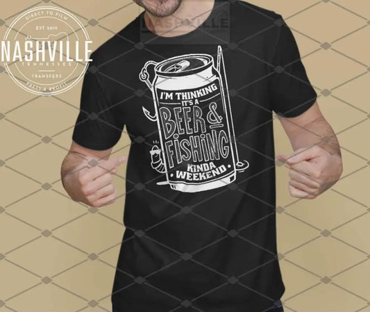 Im Thinking Its A Beer And Fishing Kinda Weekend Tee.