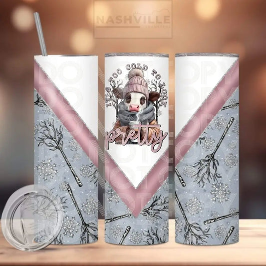 Its Too Cold To Look Pretty Tumbler.