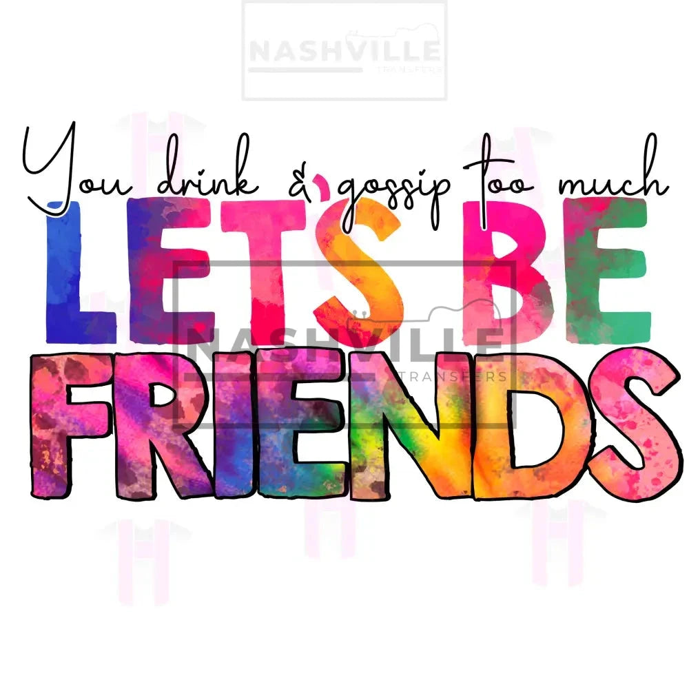 Lets Be Friends Transfers. Low Heat Direct To Film Transfer / Plain