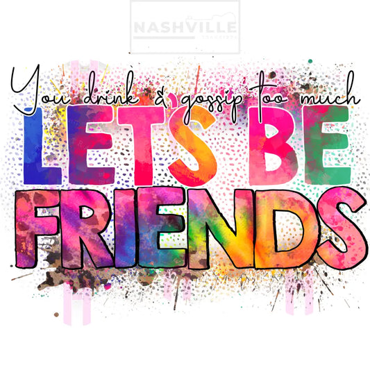 Lets Be Friends Transfers. Low Heat Direct To Film Transfer / Splatter