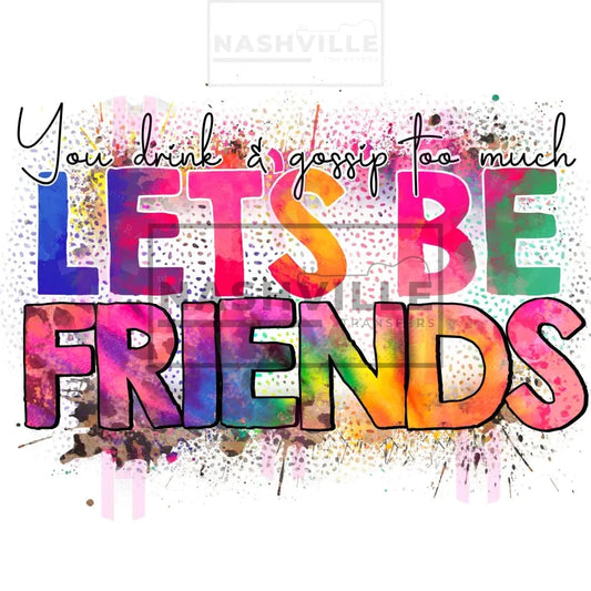 Lets Be Friends Transfers. Low Heat Direct To Film Transfer / Splatter