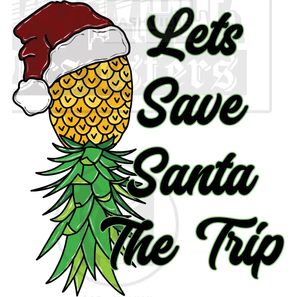 Lets Save Santa The Trip Upside Down Pineapple Holiday Stock Transfer.