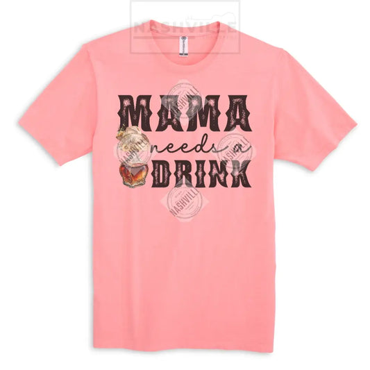 Mama Needs A Drink Tee.