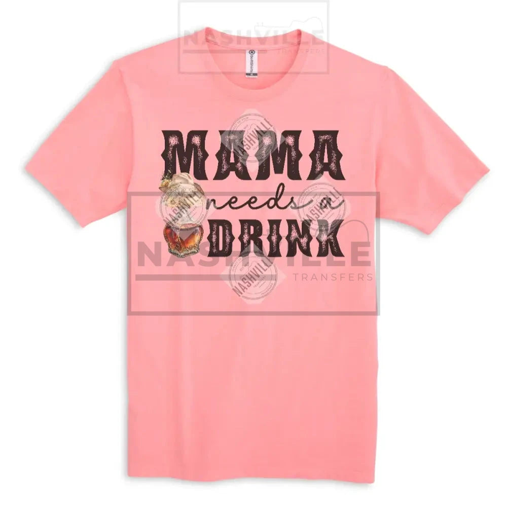 Mama Needs A Drink Tee.