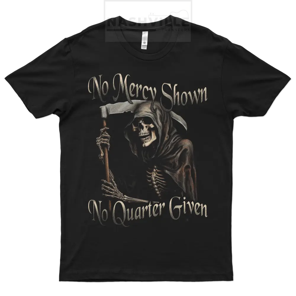 No Mercy Shown. Quarter Given Tee.