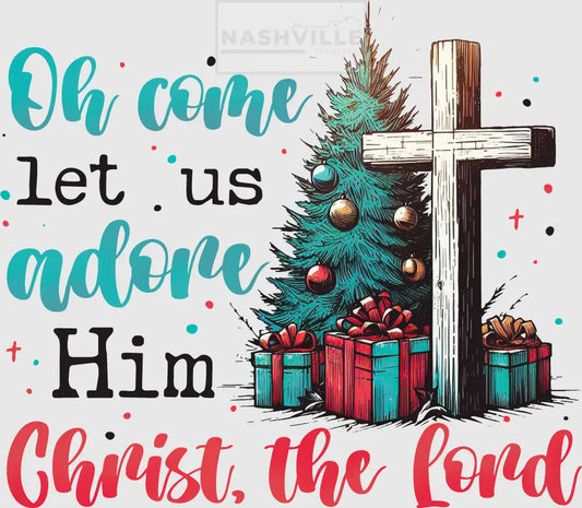 Oh Come Let Us Adore Him Christ The Lord Holiday Transfer