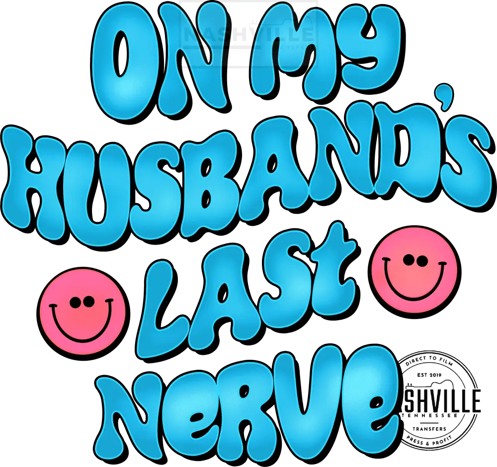 On My Husbands Last Nerve Wavy Font Transfer With Pocket Size Smiley Included. Low Heat / Blue