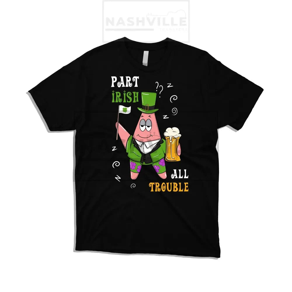 Part Irish. All Trouble St. Patricks Tee.