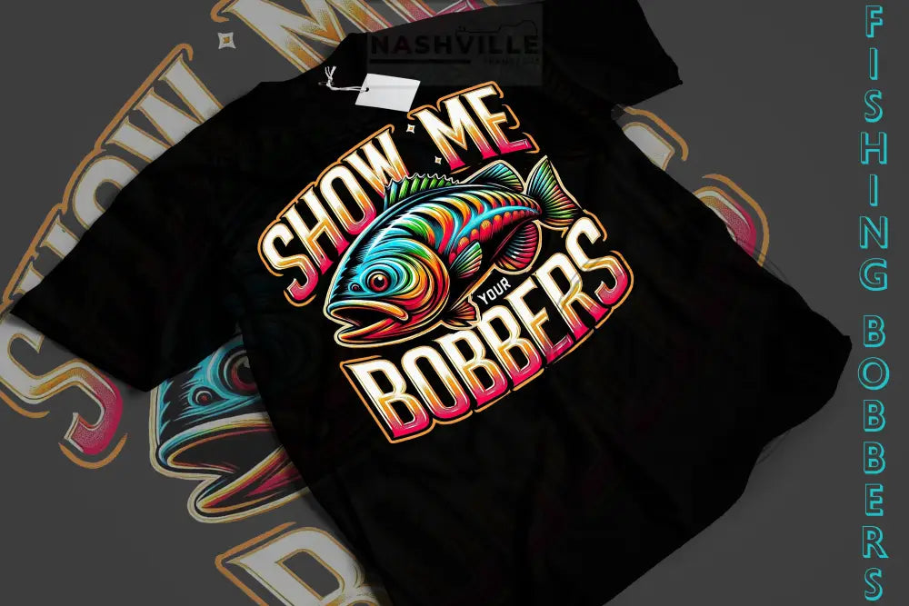 Show Me Your Bobbers Fish Tee.
