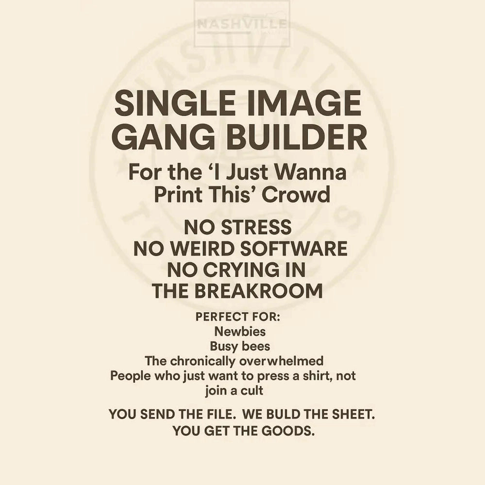 SINGLE IMAGE GANG BUILDER – For the “I Just Wanna Print This” Crowd Gang Sheet