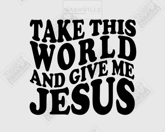 Take This World And Give Me Jesus Wavy Transfer Sublimation / Black