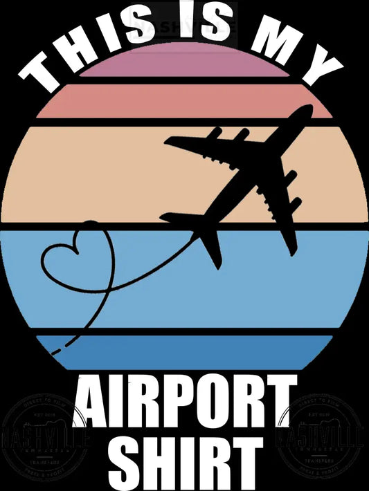 This Is My Airport Shirt Transfer.