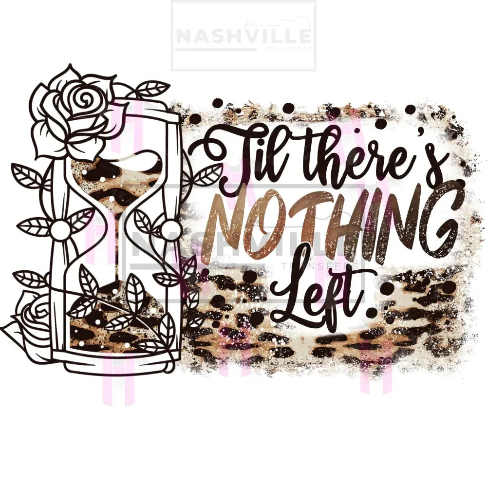 Till There Is Nothing.