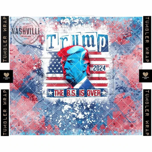 Trump. The Bs Is Over Tumbler Transfer.