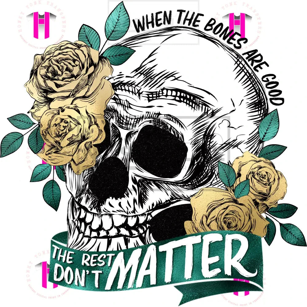 When The Bones Are Good. High Heat Transfer Only / Green Banner