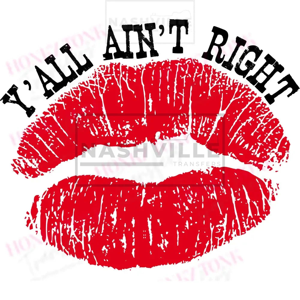 Yall Aint Right Lips