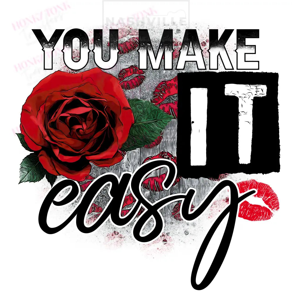 You Make It Easy Holiday Valentines Stock Transfer And/Or T-Shirt